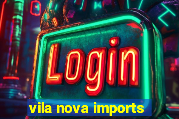 vila nova imports